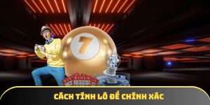 Cách tính lô đề chính xác: DA88 chia sẻ kinh nghiệm chơi