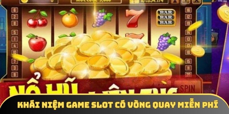 Khái niệm game slot có vòng quay miễn phí Khái niệm game slot có vòng quay miễn phí