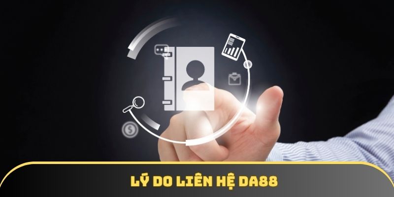 Lý do liên hệ DA88 Lý do liên hệ DA88