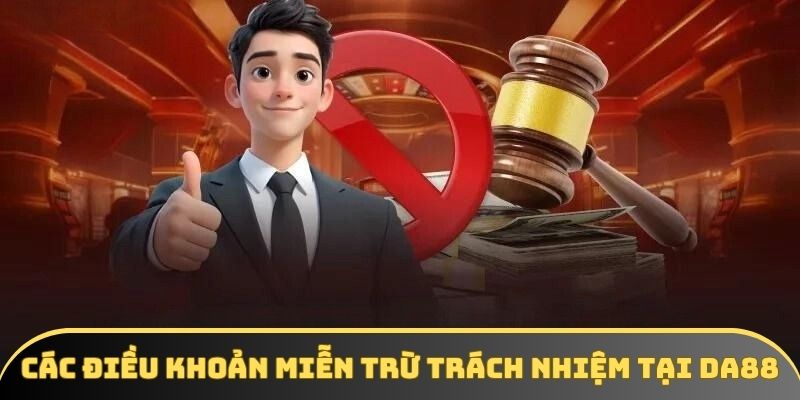 Các điều khoản miễn trừ trách nhiệm tại DA88 Các điều khoản miễn trừ trách nhiệm tại DA88