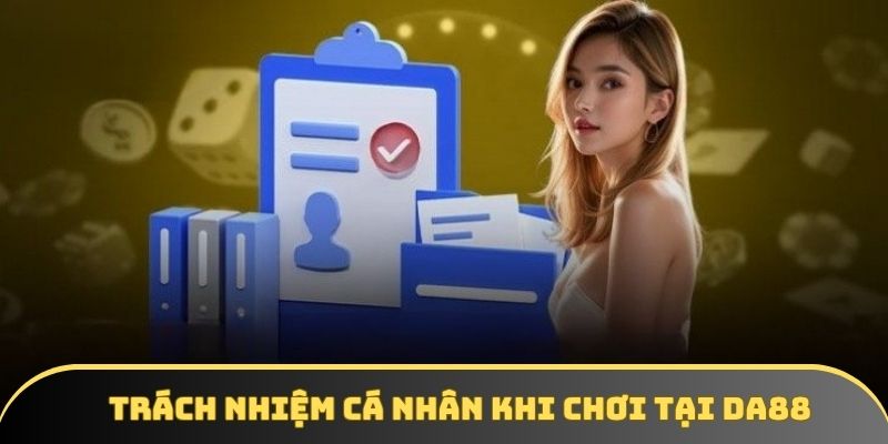 Trách nhiệm cá nhân khi chơi tại DA88 Trách nhiệm cá nhân khi chơi tại DA88