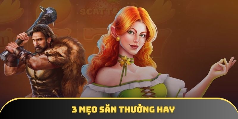 3 mẹo săn thưởng hay 3 mẹo săn thưởng hay