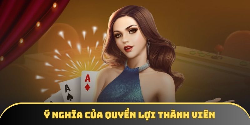 Ý nghĩa của quyền lợi thành viên Ý nghĩa của quyền lợi thành viên