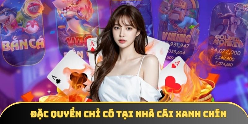 Đặc quyền chỉ có tại nhà cái xanh chín Đặc quyền chỉ có tại nhà cái xanh chín