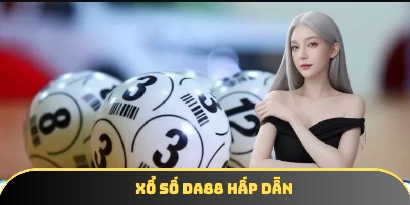 Sảnh xổ số tại DA88 hấp dẫn người chơi Sảnh xổ số tại DA88 hấp dẫn người chơi